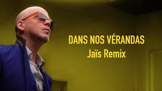 Dans nos vérandas (Jaïs remix)
