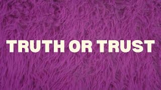 Truth or Trust