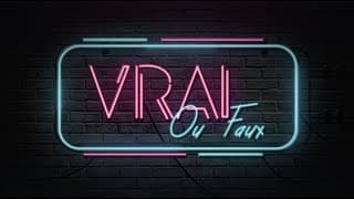 Vrai ou faux