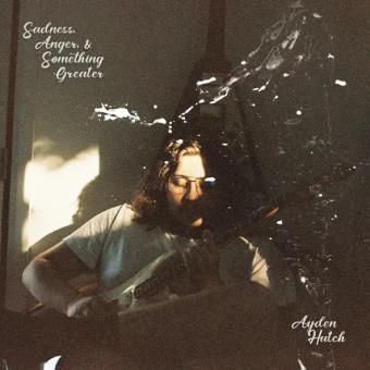 Pochette de Sadness Anger & Something Greater – Ayden Hutch