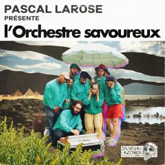 Pochette de Pascal Larose présente l'Orchestre savoureux – Pascal Larose et l'Orchestre savoureux